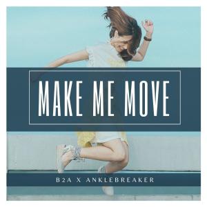B2a的专辑Make Me Move (feat. Anklebreaker) [MMM]