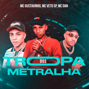 收听MC Gustavinho的Tropa dos Metralha (Explicit)歌词歌曲