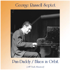 Album Pan-Daddy / Blues in Orbit (All Tracks Remastered) from George Russell Septet