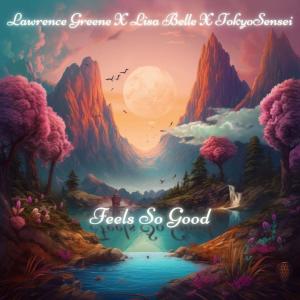 收聽Lawrence Greene的Feels So Good (feat. Lisa Belle & TokyoSensei)歌詞歌曲