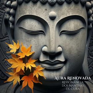 อัลบัม Aura Renovada (Ressonância dos Mantras de Cura) ศิลปิน Academia de Meditação Buddha