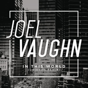 收聽Joel Vaughn的In This World (Unikron Remix)歌詞歌曲