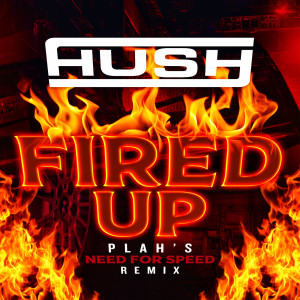 Dengarkan Fired up (Plah’s Need for Speed Remix|Explicit) lagu dari Hush dengan lirik