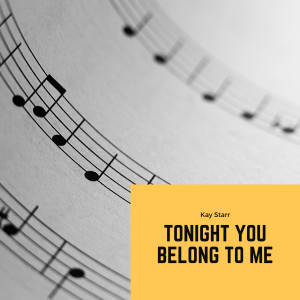 收聽Kay Starr的Tonight You Belong to Me歌詞歌曲