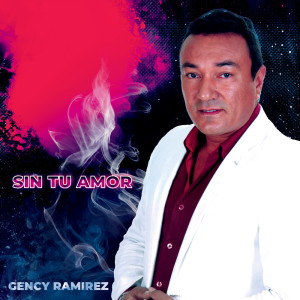 收聽Gency Ramirez的Sin Tu Amor歌詞歌曲