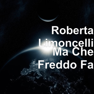อัลบัม Ma Che Freddo Fa ศิลปิน Roberta Limoncelli