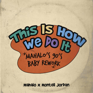 Montell Jordan的專輯This Is How We Do It (Mahalo’s 90’s Baby Rework)