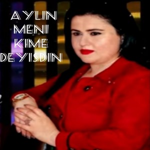 收聽Aylin的Meni Kime Deyişdin歌詞歌曲