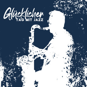 Glücklicher Tag mit Jazz (Gute Laune Jazz und Bossa Nova Musik)