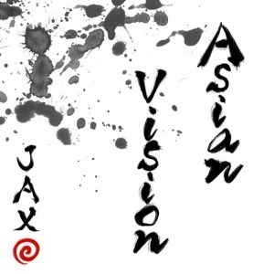 Jax的专辑Asian Vision (feat. J.Lloyd & 3X)