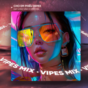 Vipes的專輯Cho Em Phiêu (Remix House)