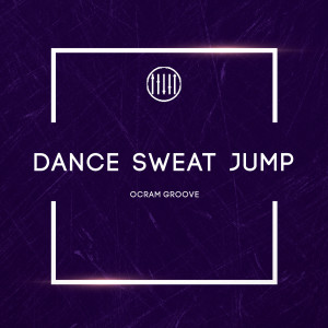 ดาวน์โหลดและฟังเพลง Dance Sweat Jump พร้อมเนื้อเพลงจาก Ocram Groove