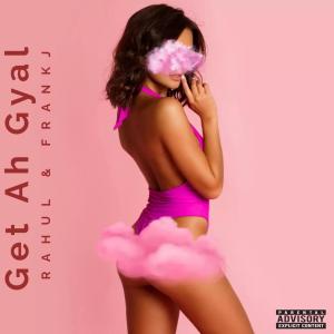 ดาวน์โหลดและฟังเพลง Get Ah Gyal พร้อมเนื้อเพลงจาก RAHUL