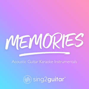 收听Sing2Guitar的Memories (Higher Key) [Originally Performed by Maroon 5] (Acoustic Guitar Karaoke) (其他)歌词歌曲