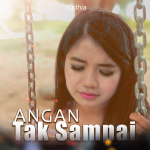 Listen to ANGAN TAK SAMPAI song with lyrics from Yudhia