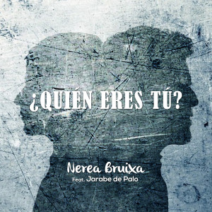Dengarkan lagu ¿Quién Eres Tú? nyanyian Nerea Bruixa dengan lirik