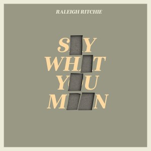 อัลบัม Say What You Mean (Explicit) ศิลปิน Raleigh Ritchie