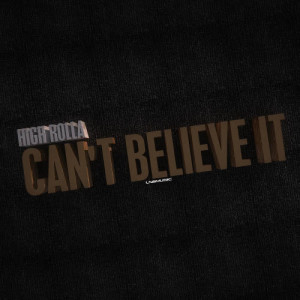 ดาวน์โหลดและฟังเพลง Can't Believe It (M3locr4z3 Remix) พร้อมเนื้อเพลงจาก High Rolla