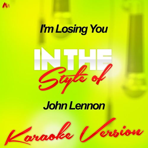 I'm Losing You (In the Style of John Lennon) [Karaoke Version] (Karaoke Version)