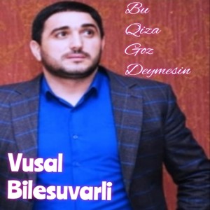 Dengarkan lagu Bu Qıza Göz Deymesin nyanyian Vusal Bilesuvarli dengan lirik
