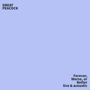 Forever, Worse, or Better (Live and Acoustic) dari Great Peacock