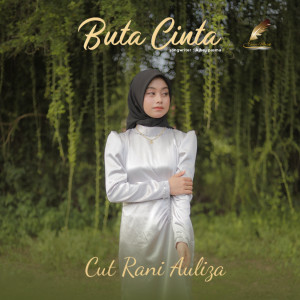 Dengarkan lagu Buta Cinta nyanyian Cut Rani Auliza dengan lirik