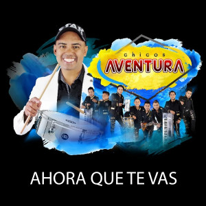 Chicos Aventura的專輯Ahora Que Te Vas