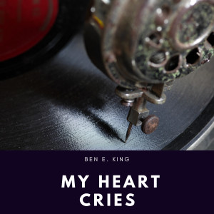 Album My Heart Cries oleh Ben E King