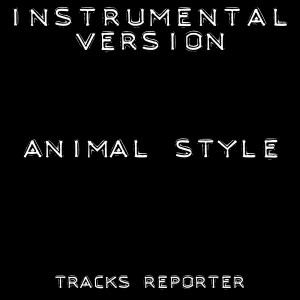 ดาวน์โหลดและฟังเพลง Animal Style (Instrumental Version) พร้อมเนื้อเพลงจาก Tracks Reporter