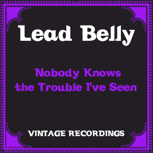 Lead Belly的專輯Nobody Knows the Trouble I've Seen (Hq Remastered)