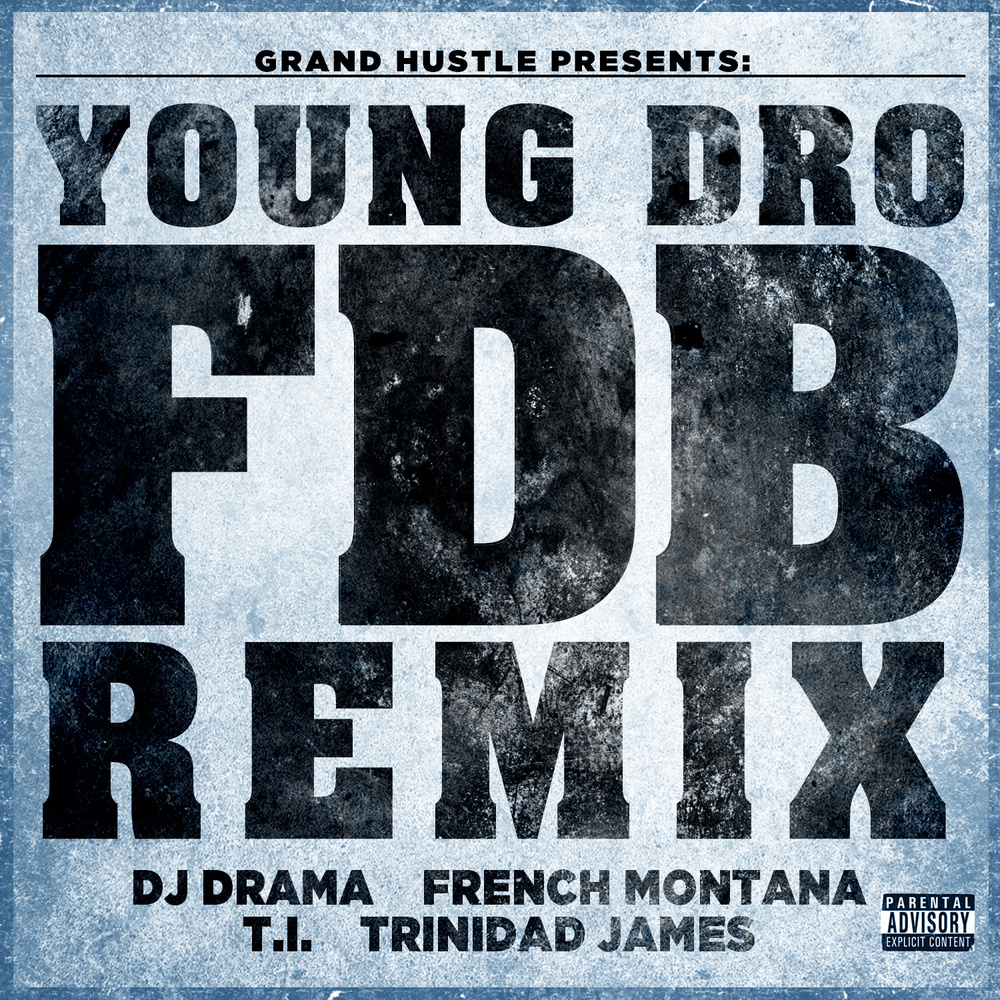FDB[feat. DJ Drama, French Montana, T.I. and Trinidad James] (Remix|Explicit)