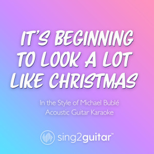 Dengarkan lagu It's Beginning To Look A Lot Like Christmas (Acoustic Guitar Karaoke|In the Style of Michael Bublé) nyanyian Sing2Guitar dengan lirik