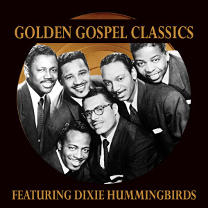 Golden Gospel Classics: The Dixie Hummingbirds