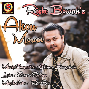 Listen to Akou Morom song with lyrics from Rishi Boruah