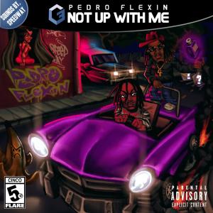 pedroflexin的專輯Not Up With Me (Explicit)