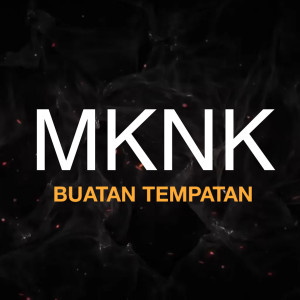 Listen to Buatan Tempatan(feat. Tuju K Clique, Benzooloo & Air See Yaw) (Explicit) song with lyrics from MKNK