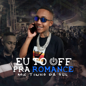 收聽Mc Tinho da Sul的Eu Tô Off pra Romance歌詞歌曲