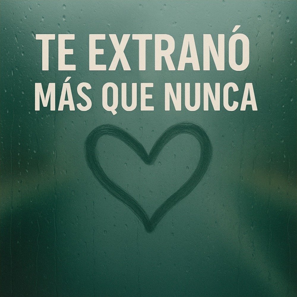 Te Extraño Más Que Nunca