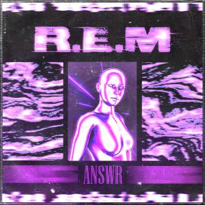 ดาวน์โหลดและฟังเพลง R.E.M (Explicit) พร้อมเนื้อเพลงจาก ANSWR