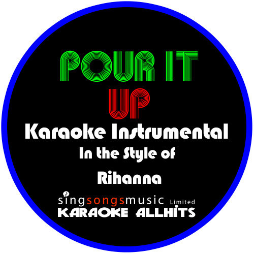 Pour It Up (In the Style of Rihanna) [Karaoke Instrumental Version] (Karaoke Instrumental Version)