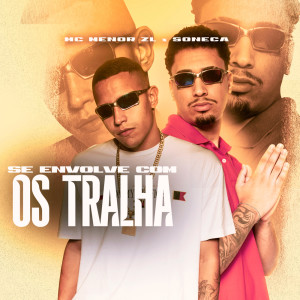 Listen to Se Envolve Com Os Tralha (Explicit) song with lyrics from Soneca