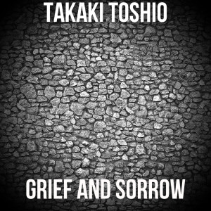Listen to Grief and Sorrow song with lyrics from Takaki Toshio