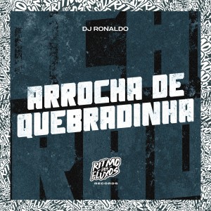 收聽DJ Ronaldo的Arrocha de Quebradinha歌詞歌曲