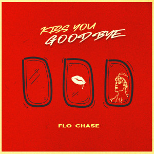 收聽Flo Chase的Kiss You Goodbye歌詞歌曲