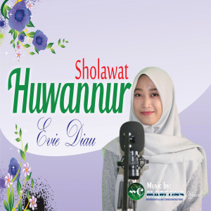 Dengarkan lagu Sholawat Huwannur nyanyian Evie Diau dengan lirik
