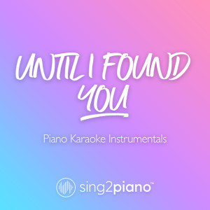 收听Sing2Piano的Until I Found You (Higher Key) [Originally Performed by Stephen Sanchez] (Piano Karaoke Version)歌词歌曲