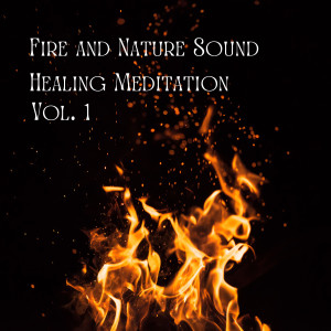 Fire and Nature Sound Healing Meditation Vol. 1
