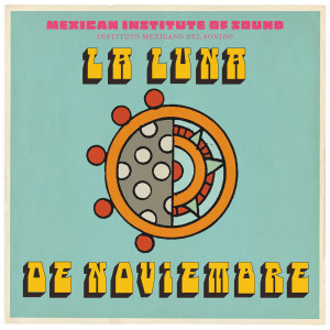 Album La Luna de Noviembre oleh Mexican Institute of Sound