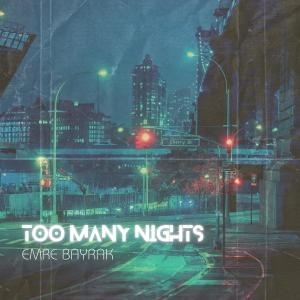 收聽Emre Bayrak的Too Many Nights (Explicit)歌詞歌曲
