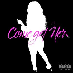 Come Get Her (Explicit)